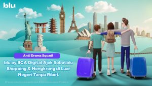 Anti Drama Squad! blu by BCA Digital Ajak Sobatblu Shopping & Nongkrong di Luar Negeri Tanpa Ribet